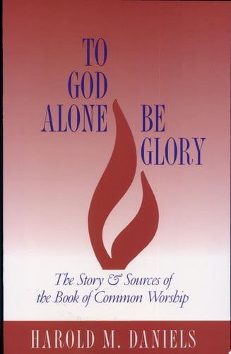 To God Alone Be Glory: The Story and Sources of the Book of Common Worship
