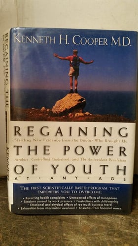 Regaining The Power Of Youth At Any Age Startling New Evidence From The Doctor Who Brought Us <i>aerobics, Controlling Cholesterol And The Antioxidant Revolution</i>