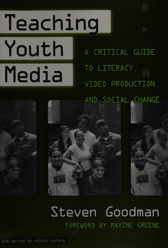 Teaching Youth Media: A Critical Guide to Literacy, Video Production, and Social Change (the series on school reform)