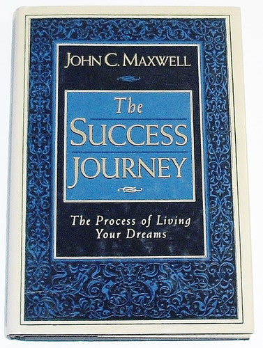 The Success Journey: The Process of Living Your Dreams