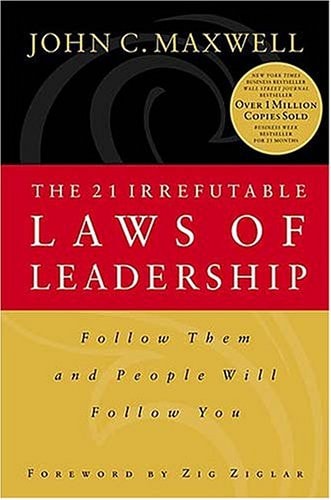 21 Irrefutable Laws of Leadership : Follow Them and People Will Follow You
