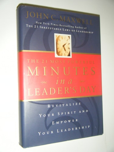 The 21 Most Powerful Minutes in a Leader's Day Revitalize Your Spirit and Empower Your Leadership