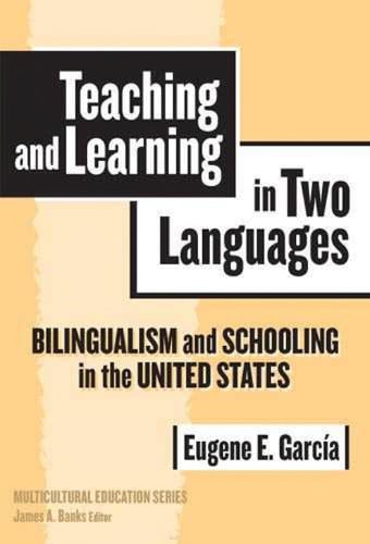 Teaching and Learning in Two Languages: Bilingualism and Schooling in the United States (Multicultural Education Series)