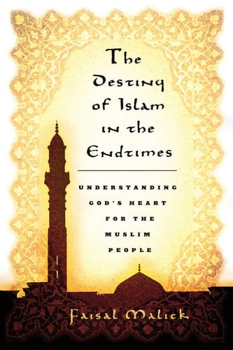 Destiny of Islam in the End Times: Understanding God's Heart for the Muslim People