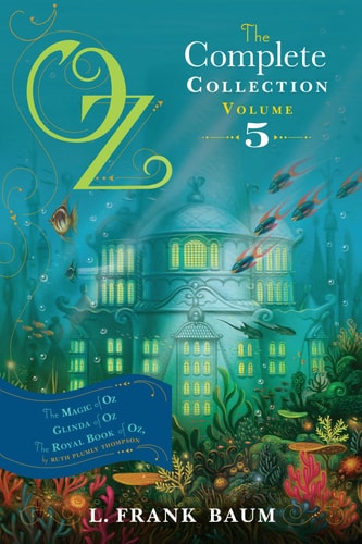 Oz, the Complete Collection, Volume 5 The Magic of Oz; Glinda of Oz; The Royal Book of Oz