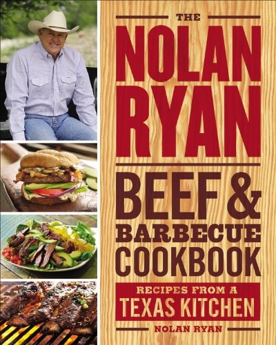 The Nolan Ryan Beef & Barbecue Cookbook Recipes from a Texas Kitchen