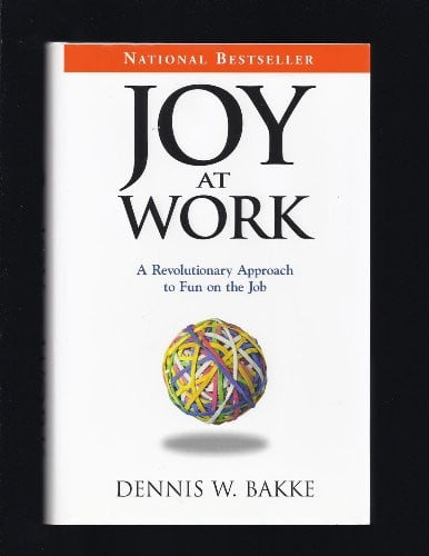 Joy At Work: A Revolutionary Approach To Fun On The Job