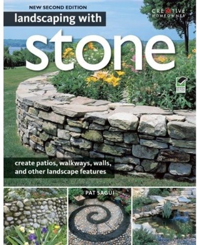 Landscaping with Stone, 2nd Edition: Create Patios, Walkways, Walls, and Other Landscape Features (Creative Homeowner) Over 300 Photos & Illustrations; Learn to Plan, Design, & Work with Natural Stone