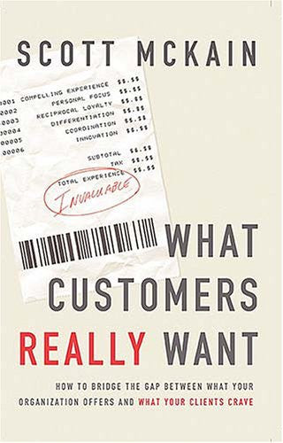 What Customers Really Want: How to Bridge the Gap Between What Your Organization Offers and What Your Clients Crave