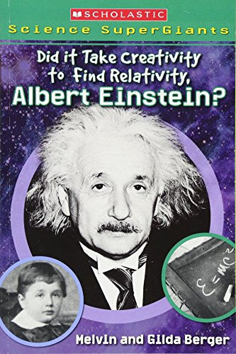 Scholastic Science Supergiants: Did It Take Creativity to Find Relativity, Albert Einstein?