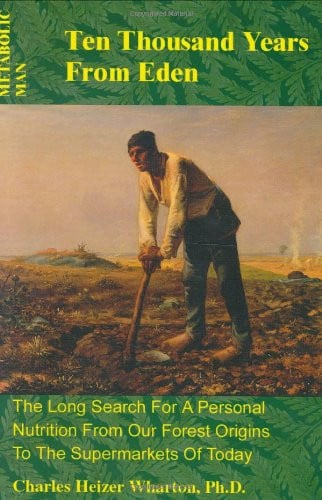 Metabolic Man: Ten Thousand Years from Eden (The Long Search for a Personal Nutrition From our Forest Origins to the Supermarkets of Today)