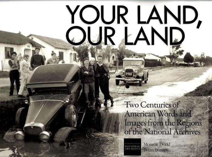 Your Land, Our Land: Two Centuries of American Words and Images from the Regions of the National Archives