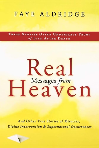 Real Messages From Heaven: And Other True Stories of Miracles, Divine Intervention and Supernatural Occurrences