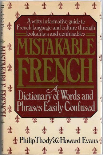 Mistakable French: A Dictionary of Words and Phrases Easily Confused (English and French Edition)