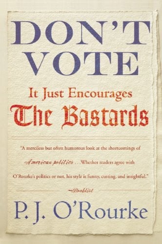 Don't Vote It Just Encourages the Bastards