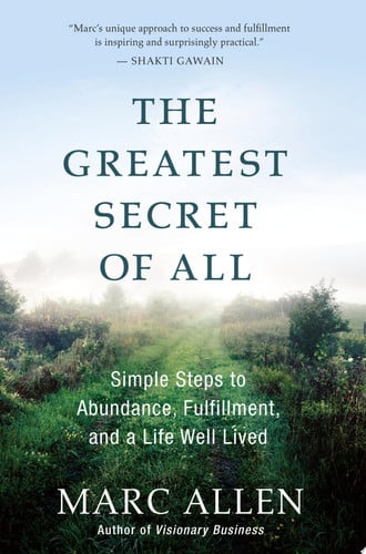 The Greatest Secret of All: Simple Steps to Abundance, Fulfillment, and a Life Well Lived