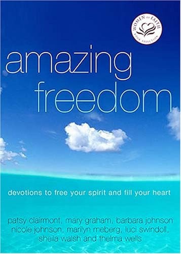 Amazing Freedom: Devotions to Free Your Spirit And Fill Your Heart (Women of Faith (Zondervan))