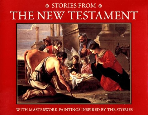 Stories from the New Testament With Masterwork Paintings Inspired by the Stories