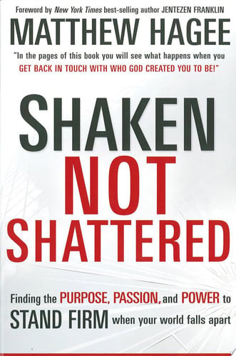 Shaken, Not Shattered: Finding the Purpose, Passion and Power to Stand Firm When Your World Falls Apart
