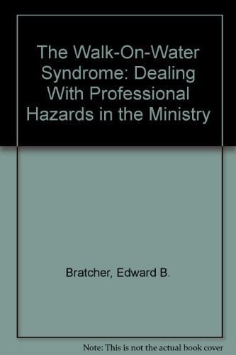 The Walk-On-Water Syndrome: Dealing With Professional Hazards in the Ministry