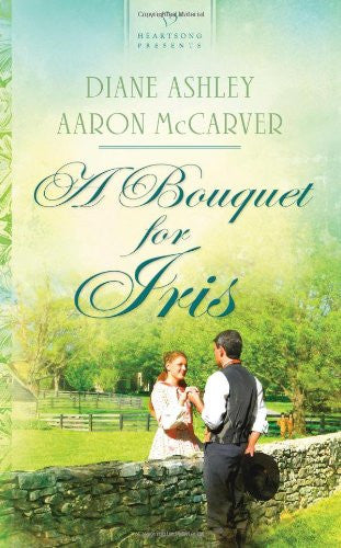A Bouquet for Iris (HEARTSONG PRESENTS - HISTORICAL)