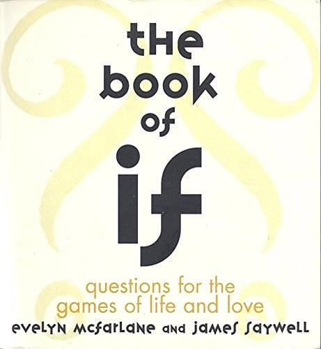 The Book of IF Questions for the Games of Life and Love