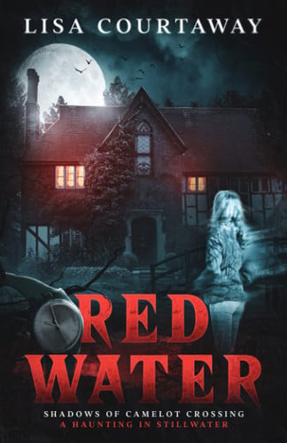 Red Water: Shadows of Camelot Crossing (A Haunting in Stillwater)