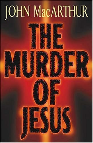 The Murder of Jesus A Study of how Jesus Died