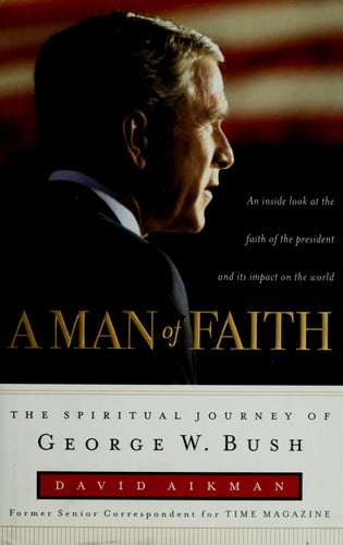 A Man of Faith: The Spiritual Journey of George W. Bush