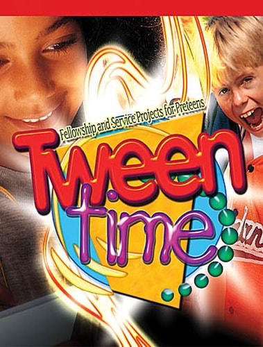 Tween Time: Fellowship and Service Projects for Preteens