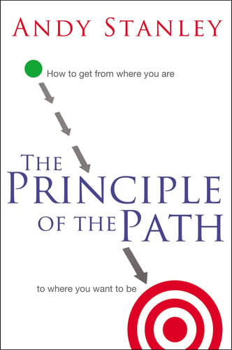 The Principle of the Path: How to Get from Where You Are to Where You Want to Be