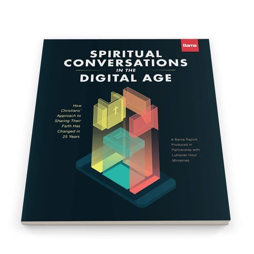 Spiritual Conversations in a Digital Age: How Christians Approach to Sharing Their Faith Has Changed in 25 Years