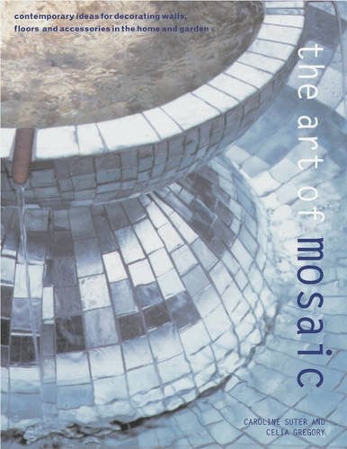 Art of Mosaic: Contemporary ideas for decorating walls, floors and accessories in the home and garden