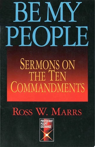 Be My People: Sermons on the Ten Commandments (The Protestant Pulpit Exchange)