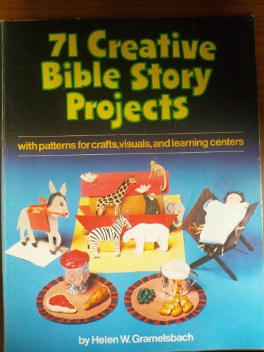 Seventy-One Creative Bible Story Projects: Patterns for Crafts, Visuals, & Learning Centers