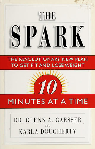 The Spark: The Revolutionary 3-Week Fitness Plan That Changes Everything You Know About Exercise, Weight Control, and Health