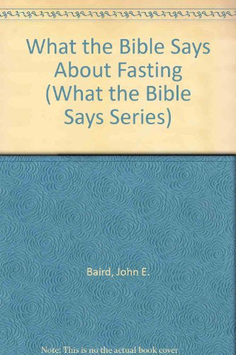 What the Bible Says About Fasting (What the Bible Says Series)