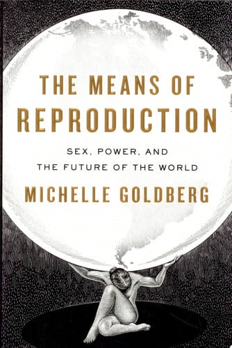 The Means of Reproduction: Sex, Power, and the Future of the World