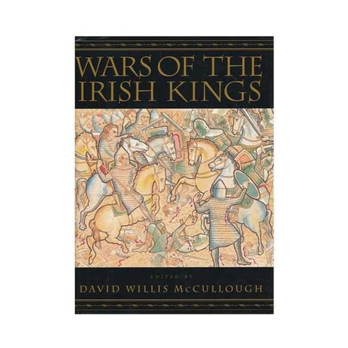 Wars of the Irish Kings A Thousand Years of Struggle from the Age of Myth Through the Reign of Queen Elizabeth I