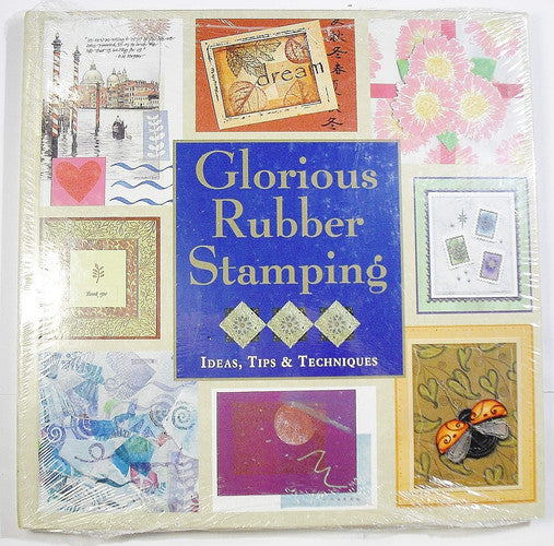Glorious Rubber Stamping Ideas, Tips & Techniques