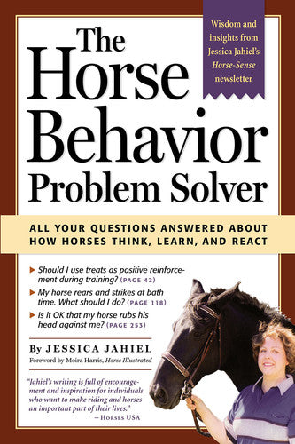 The Horse Behavior Problem Solver All Your Questions Answered about How Horses Think, Learn, and React