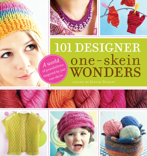 101 Designer One-Skein Wonders® A World of Possibilities Inspired by Just One Skein