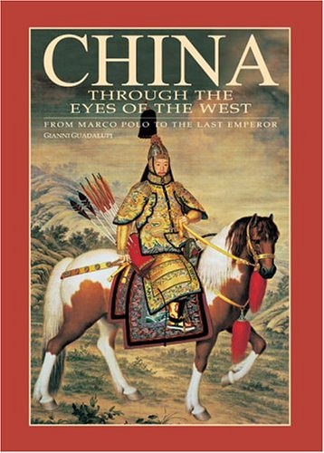 China Through the Eyes of the West From Marco Polo to the Last Emperor