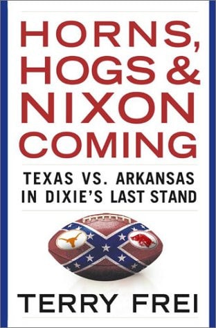 Horns, Hogs, and Nixon Coming: Texas vs. Arkansas in Dixie's Last Stand