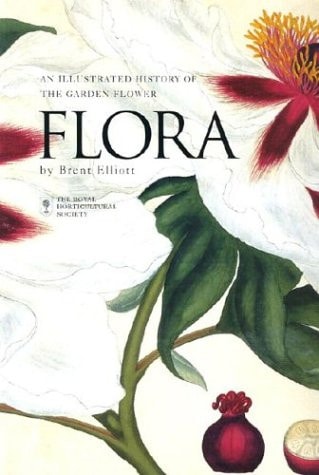 Flora An Illustrated History of the Garden Flower