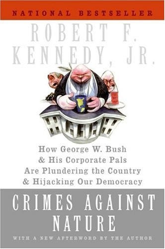 Crimes Against Nature: How George W. Bush and His Corporate Pals Are Plundering the Country and Hijacking Our Democracy