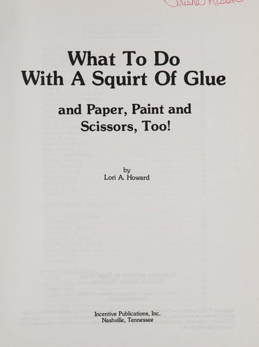 What to Do With a Squirt of Glue: And Paper, Paint, & Scissors, Too! (Kid's Stuff.)