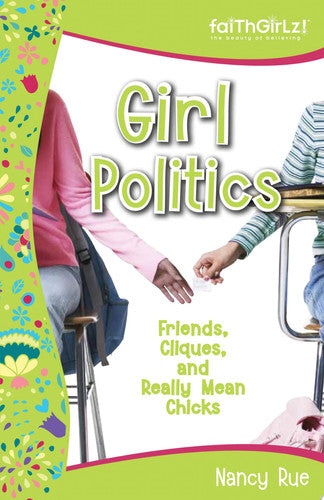 Girl Politics: Friends, Cliques, and Really Mean Chicks (Faithgirlz!)