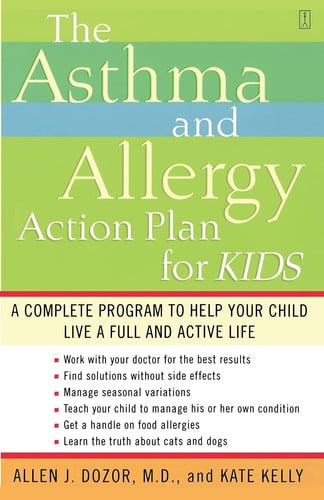 The Asthma and Allergy Action Plan for Kids: A Complete Program to Help Your Child Live a Full and Active Life