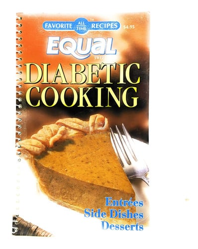Equal Sweetener Diabetic Cooking: Entrees, Side Dishes & Desserts (All Time Favorite Recipes)